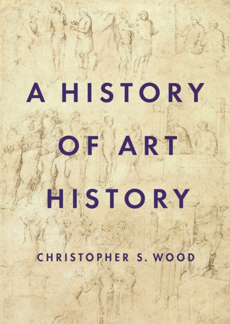 History Of Art History By Wood, Christopher S.