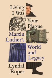 Living I Was Your Plague Martin Luthers