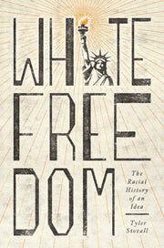 White Freedom The Racial History Of An By Stovall, Tyler