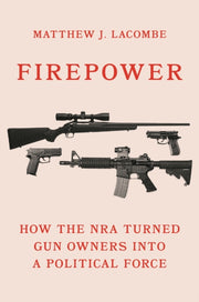 Firepower 8211 How The Nra Turned Gu