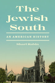 The Jewish South An American History By Shari Rabin