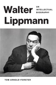 Walter Lippmann An Intellectual Biograp