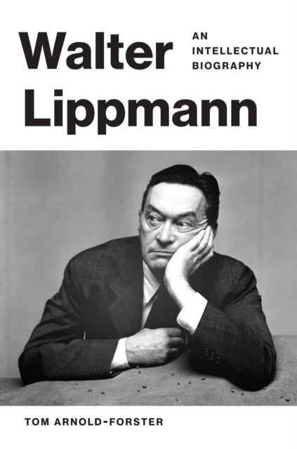 Walter Lippmann An Intellectual Biograp