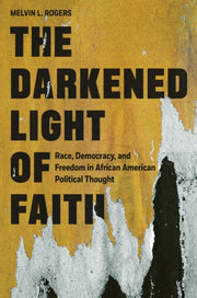 The Darkened Light Of Faith Race Democ By Rogers, Melvin L.