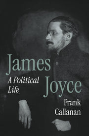 James Joyce A Political Life By Callanan, Frank