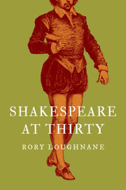 Shakespeare At Thirty By Loughnane, Rory