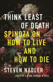 Think Least Of Death Spinoza On How To By Nadler, Steven
