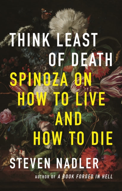 Think Least Of Death Spinoza On How To By Nadler, Steven