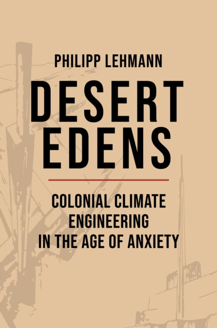 Desert Edens Colonial Climate Engineeri