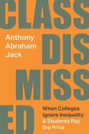 Class Dismissed : When Colleges Ignore I By Jack, Anthony Abraha