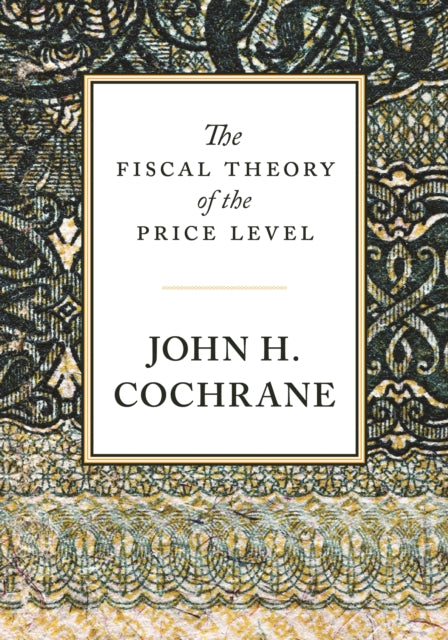 The Fiscal Theory Of The Price Level By Cochrane, John