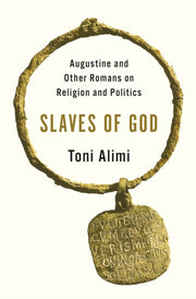 Slaves Of God Augustine And Other Roman By Alimi, Toni