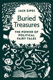 Buried Treasures The Power Of Political By Jack Zipes