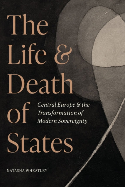 Life And Death Of States By Wheatley, Natasha