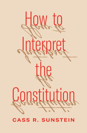 How To Interpret The Constitution