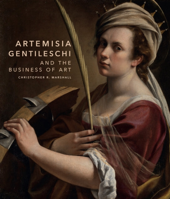 Artemisia Gentileschi And The Business By Marshall, Christophe
