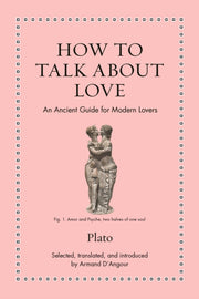 How To Talk About Love An Ancient Guide