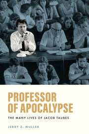 Professor Of Apocalypse The Many Lives By Muller, Jerry Z.