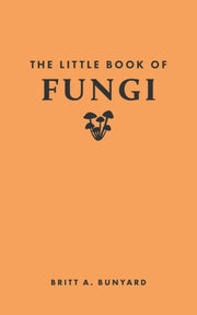 Little Book Of Fungi By Bunyard, Britt A