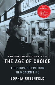 Age Of Choice : A History Of Freedom In By Rosenfeld, Sophia