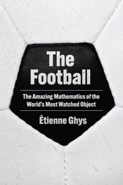 Football The Amazing Mathematics Of The By Ghys, Etienne