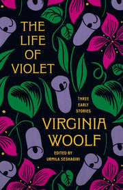 Life Of Violet: Three Early Stories By Woolf, Virginia