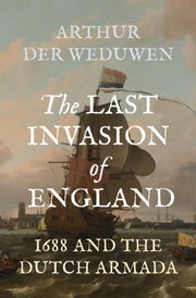 Last Invasion Of England 1688 And T By Der Weduwen, Arthur