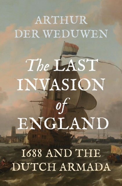 Last Invasion Of England 1688 And T By Der Weduwen, Arthur
