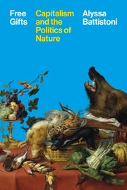 Free Gifts Capitalism And The Politics By Battistoni, Alyssa