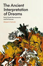 The Ancient Interpretation Of Dreams Ea By Mirjam E. Kotwick