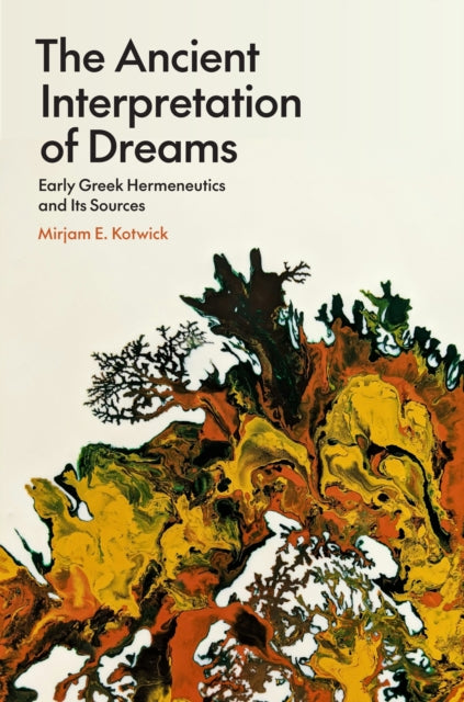 The Ancient Interpretation Of Dreams Ea By Mirjam E. Kotwick