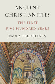 Ancient Christianities By Fredriksen, Paula