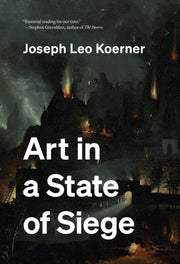 Art In A State Of Siege By Joseph Leo Koerner