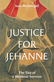 Justice For Jehanne The Tale Of A Medie By Mcdougall, Sara