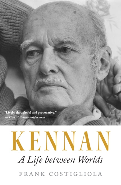 Kennan A Life Between Worlds