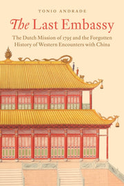Last Embassy The Dutch Mission Of 1795 By Andrade, Tonio