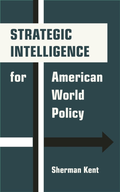 Strategic Intelligence For American Wor By Sherman Kent
