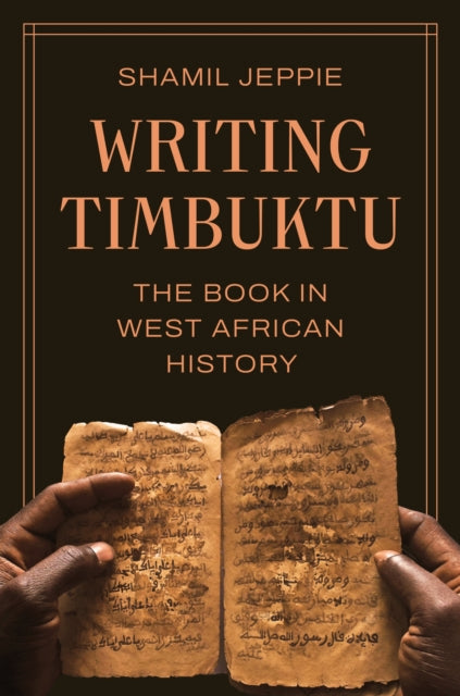 Writing Timbuktu The Book In West Afric By Jeppie, Shamil