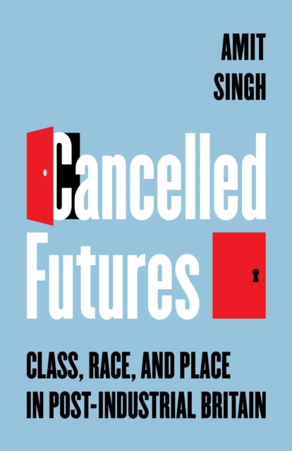 Cancelled Futures : Class Race And Place By Singh, Amit