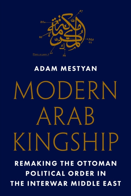 Modern Arab Kingship Remaking The Ottom