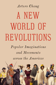 New World Of Revolutions : Popular Imagi By Chang, Arthur