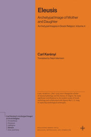 Eleusis Archetypal Image Of Mother And By Kerenyi, Carl