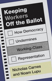 Keeping Workers Off The Ballot By Carnes, Nicholas