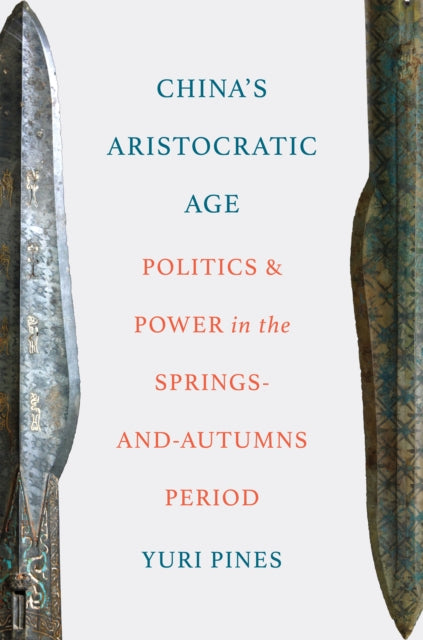 Chinas Aristocratic Age : Politics And P By Pines, Yuri