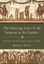Dancing Lares And The Serpent In The Gar By Flower, Harriet I.