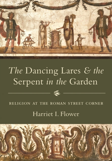 Dancing Lares And The Serpent In The Gar By Flower, Harriet I.