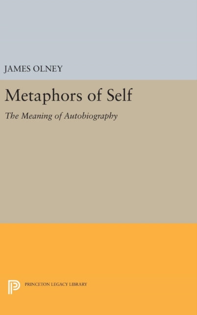 Metaphors Of Self: The Meaning Of Autobi By Olney, James