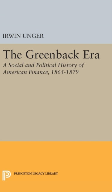The Greenback Era A Social And Politica