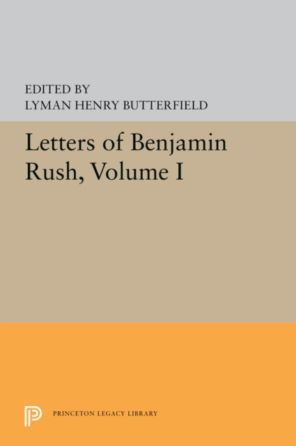 Letters Of Benjamin Rush Volume I 1761 By Rush, Benjamin