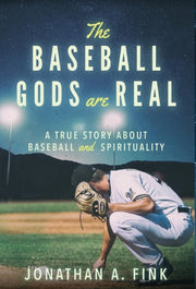 Baseball Gods Are Real: A True Story By Fink, Jonathan A